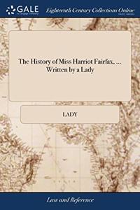 THE HISTORY OF MISS HARRIOT FAIRFAX, ...