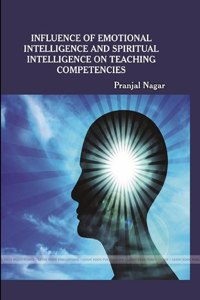 Influence of Emotional Intelligence and Spiritual Intelligence on Teaching Competency