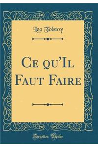 Ce Qu'il Faut Faire (Classic Reprint)