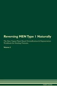 Reversing MEN Type 1 Naturally The Raw Vegan Plant-Based Detoxification & Regeneration Workbook for Healing Patients. Volume 2