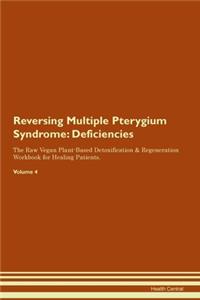 Reversing Multiple Pterygium Syndrome: Deficiencies The Raw Vegan Plant-Based Detoxification & Regeneration Workbook for Healing Patients. Volume 4