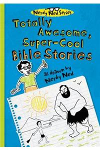 Totally Awesome, Super-Cool Bible Stories as Drawn by Nerdy Ned