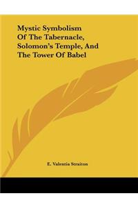 Mystic Symbolism Of The Tabernacle, Solomon's Temple, And The Tower Of Babel