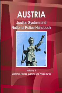 Austria Justice System and National Police Handbook Volume 1 Criminal Justice System and Procedures