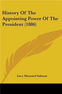 History Of The Appointing Power Of The President (1886)