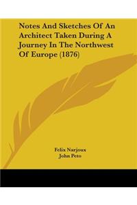 Notes And Sketches Of An Architect Taken During A Journey In The Northwest Of Europe (1876)