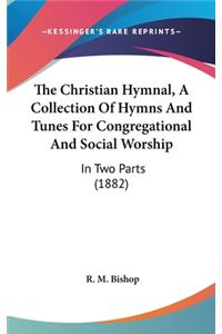 The Christian Hymnal, A Collection Of Hymns And Tunes For Congregational And Social Worship
