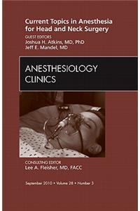 Current Topics in Anesthesia for Head and Neck Surgery, an Issue of Anesthesiology Clinics