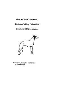 How To Start Your Own Business Selling Collectible Products Of Greyhounds