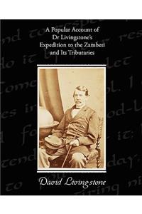 Popular Account of Dr Livingstone's Expedition to the Zambesi and Its Tributaries