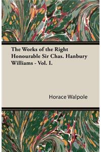 The Works of the Right Honourable Sir Chas. Hanbury Williams - Vol. I.