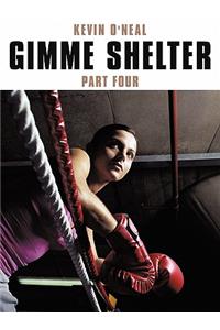 Gimme Shelter Part Four