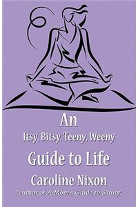 Itsy, Bitsy, Teeny, Weeny Guide to Life
