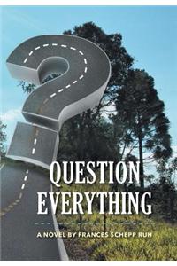 Question Everything
