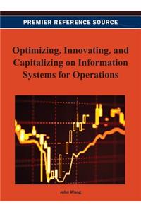 Optimizing, Innovating, and Capitalizing on Information Systems for Operations