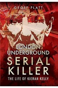 London Underground Serial Killer: The Life of Kieran Kelly