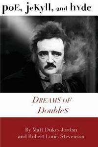 Poe, Jekyll, and Hyde: Dreams of Doubles