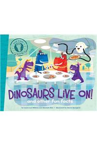 Dinosaurs Live On!: And Other Fun Facts