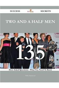 Two and a Half Men 135 Success Secrets - 135 Most Asked Questions on Two and a Half Men - What You Need to Know