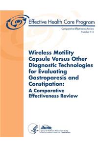 Wireless Motility Capsule Versus Other Diagnostic Technologies for Evaluating Gastroparesis and Constipation