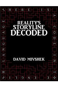Reality's Storyline Decoded