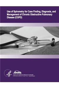 Use of Spirometry for Case Finding, Diagnosis, and Management of Chronic Obstructive Pulmonary Disease (COPD)