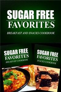 Sugar Free Favorites - Breakfast and Snacks Cookbook: Sugar Free recipes cookbook for your everyday Sugar Free cooking