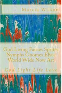 God Living Fairies Sprites Nymphs Gnomes Elves World Wide Now Art