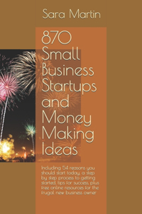 870 Small Business Startups and Money Making Ideas