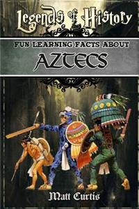 Legends of History: Fun Learning Facts about Aztecs: Illustrated Fun Learning for Kids
