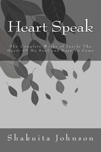 Heart Speak: The Complete Works of Inside the Heart of My Soul and Days to Come