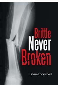 Brittle Never Broken