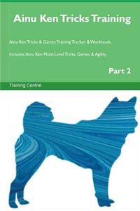 Ainu Ken Tricks Training Ainu Ken Tricks & Games Training Tracker & Workbook. Includes: Ainu Ken Multi-Level Tricks, Games & Agility. Part 2
