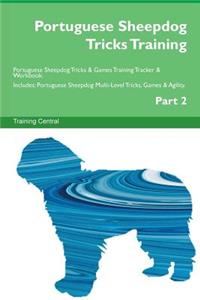 Portuguese Sheepdog Tricks Training Portuguese Sheepdog Tricks & Games Training Tracker & Workbook. Includes: Portuguese Sheepdog Multi-Level Tricks, Games & Agility. Part 2