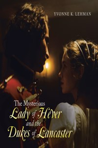 Mysterious Lady of Hever and the Dukes of Lancaster