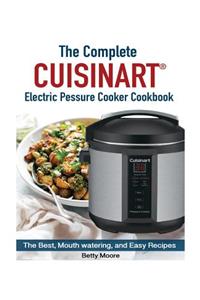 The Complete Cuisinart Electric Pressure Cooker Cookbook