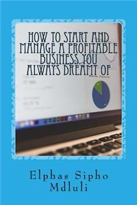 How to Start and Manage a Profitable Business You Always Dreamt of