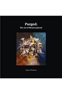 Purged: The Art of Metamorphosis