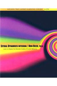 Spiral Dynamics Integral: Learn to Master the Memetic Codes of Human Behavior