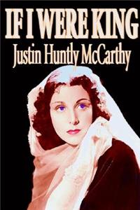 If I Were King by Justin Huntly McCarthy, Fiction, Literary
