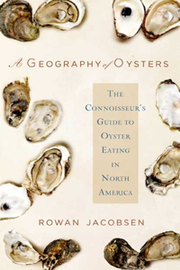 A Geography of Oysters: The Connoisseur's Guide to Oyster Eating in North America