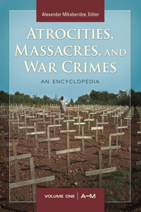 Atrocities, Massacres, and War Crimes [2 Volumes] [2 Volumes]