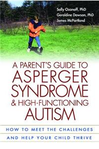 A Parent's Guide to Asperger Syndrome and High-Functioning Autism, First Edition