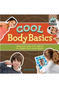 Cool Body Basics: Healthy & Fun Ways to Care for Your Body