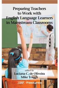 Preparing Teachers to Work with English Language Learners in Mainstream Classrooms