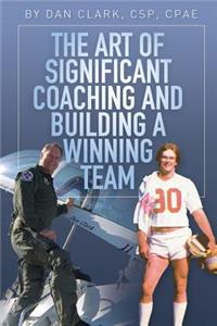 The Art of Significant Coaching and Building a Winning Team