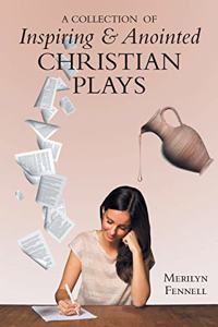 A Collection of Inspiring and Anointed Christian Plays