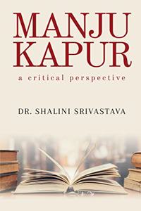 MANJU KAPUR: A CRITICAL PERSPECTIVE