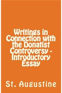 Writings in Connection with the Donatist Controversy - Introductory Essay