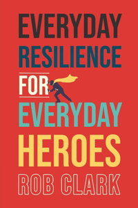 Everyday Resilience for Everyday Heroes